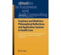 [(Fuzziness and Medicine: A Companion Volume to Sadegh-Zadeh's Handbook of Analytical Philosophy of Medicine )] [Author: Rudolf Seising] [Mar-2013]