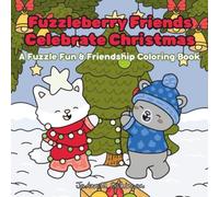 Fuzzleberry Friends Celebrate Christmas: A Fuzzle Fun & Friendship Coloring Book