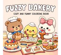 Fuzzy Bakery: Cozy and Funny Coloring Book for Adults and Teens: Adorable Animals Baking Cakes, Cookies, and Sweet Treats in Cozy Bakery Scenes