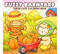 Fuzzy Barnyard Coloring Book: A Cozy Rural Life Coloring Page with Adorable Farm Animals and Hygge Moments For Adults & Teens to Help Relax and Unwind