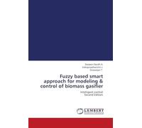 Fuzzy based smart approach for modeling & control of biomass gasifier: Intelligent control Second Edition