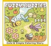 Fuzzy Buzzies: Cute and Simple Coloring Story for Adults and Teens Featuring Whimsical Insects, Cozy Garden Scenes, and Relaxing Stress Relief Fun (Coloring Stories Collection)