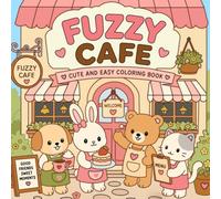 Fuzzy Cafe: Cute and Easy Coloring Book Featuring Cozy Cafe Moments, Sweet Treats, and Adorable Animal Friends for Relaxation and Stress Relief