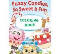 Fuzzy Candies, So Sweet & Fun! Coloring Book!: Color the Candy , Taste the Fun Book for Kids & Adult