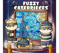 Fuzzy Caterpieces: Cute and Cozy Coloring Book for Adults & Teens Featuring Comfy Cat Friends in Funny Moments inspired by Famous Paintings