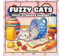 Fuzzy Cats, Cahier de Coloriage Cosy: Chats mignons et scènes cosy à colorier, Détente, créativité et anti-stress pour ados et adultes