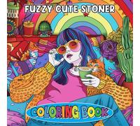 Fuzzy Cute Stoner Coloring Book: High Vibes, Fuzzy Friends & Chill Doodles