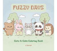 Fuzzy Days: Coloring Book for Adults and Teens Super Cute Animal Characters with Easy and Simple Designs for Relaxation (Fuzzy & Cozy Animal Coloring Series)