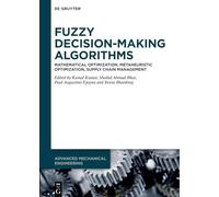 Fuzzy Decision-Making Algorithms: Mathematical Optimization, Metaheuristic Optimization, Supply Chain Management (De Gruyter Series on the ... in Engineering and Information Sciences)