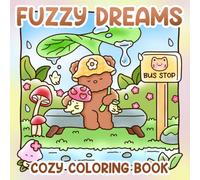 Fuzzy Dreams Cozy Coloring Book: Magical Hygge Coloring Pages with Dreamy Friends, Cute Animal Characters, Fantasy Adventures, and Relaxing Cozy Scenes