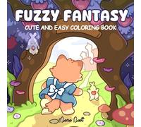 Fuzzy Fantasy: Coloring Book for Adults and Teens Featuring Bold and Easy Designs of Fantasy Buddies in Magical Lands and Dreamy Scenes for Stress Relief and Coloring Fun