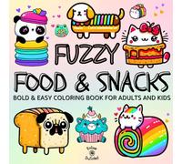Fuzzy Food and Snacks: Bold and Easy Coloring Book for Adults and Kids with 50+ Simple and BIG Yummy Designs for Relaxation Featuring Cute Animals and ... and Desserts (Bold and Easy Coloring Books)