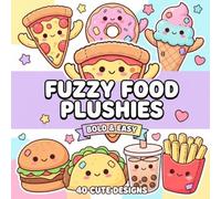 Fuzzy Food Plushies Coloring Book: Bold & Easy Cute Plush Snacks to Color for Kids, Teens & Adults | 50 Adorable Kawaii Food Designs for Relaxation & Stress Relief