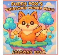 Fuzzy Fox’s Whirlwind Wonder World: A Cute & Magical Coloring Adventure for Kids Ages 3-8