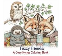 Fuzzy Friends: A Cozy Hygge Coloring Book: Cute and Cozy Animal Characters for Relaxation and Stress Relief