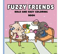 Fuzzy Friends:Bold and Easy Coloring Book for Kids, Adults and Teens Featuring Adorable Animal Characters and Cozy Moments for Stress Relief and ... Hygge: Super Cute and Comfy Friends Book