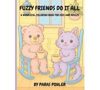 FUZZY FRIENDS DO IT ALL: A WHIMSICAL COLORING BOOK FOR KIDS AND ADULTS