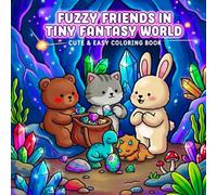 Fuzzy Friends in Tiny Fantasy World: A cute and Easy Coloring Book Featuring Cute Cat, Bear & Bunny in Cozy Magical Adventures for Relaxation and Stress Relief