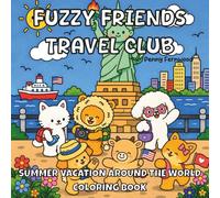 Fuzzy Friends Travel Club: Summer Vacation Around the World: Cute Travel Coloring Book for Kids Featuring Adorable Animal Explorers, Famous Places, Cultural Adventures & Fun Vacation Scenes