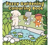 Fuzzy Gardening: An Adorable Gardening-Themed Colouring Book with Cute Animals - Perfect for Kids, Teens and Kawaii Lovers (34 Fun Pages)