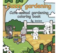 FUZZY GARDENING: CUTE ANIMAL GARDENING COLORING BOOK
