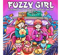 Fuzzy Girl: Coloring Book for Teens and Adults, Enjoy Peaceful Days, Sweet Treats, and Tender Girl Moments