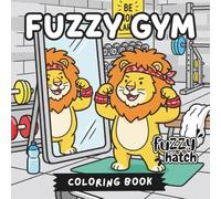 Fuzzy Gym - A Bold and Easy Coloring Book: Cute Animals Working Out, Simple Retro Gym Scenes and Funny Exercise Doodles for Stress Relief | Bold Lines for Adults, Seniors and Teens