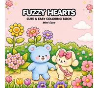 Fuzzy Hearts: Coloring Book for Adults and Teens Featuring Little Fuzzy Animals in Love Moments and Cozy Activities, Cute Designs for Relaxation and Chill (Cute - Easy - Cozy Coloring Books)