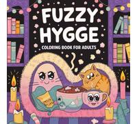 Fuzzy Hygge: A Cozy and Calming Coloring Book for Adults Inspired by the Hygge Lifestyle