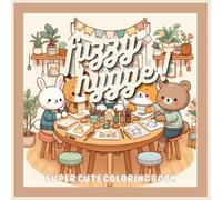 Fuzzy Hygge: An Adorable Kawaii Coloring Book for All Ages (Cozy friends coloring book)