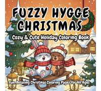 Fuzzy Hygge Christmas Coloring Book: Cozy & Cute Winter Scenes Featuring Adorable Animals, Snowy Landscapes, and Relaxing Holiday Designs for All Ages