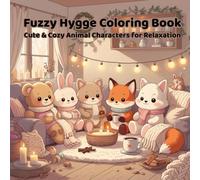 Fuzzy Hygge Coloring Book: Cute & Cozy Animal Characters for Relaxation, Stress Relief, and Mindful Coloring for Adults & Teens