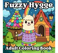 Fuzzy Hygge Coloring Book: Cute, Cozy Designs for Relaxation & Stress Relief: For Adults and Teens