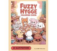 Fuzzy Hygge Coloring Book: Fuzzy Hygge Cute And Cozy Coloring Book For Adults,teens & Kids Featuring Fuzzy Friends Characters For Stress Relief (fuzzy Friends Coloring Book)