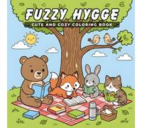 Fuzzy Hygge: Cute and Cozy Coloring Book for Adults and Teens with Adorable Animal Friends, Warm Woodland Moments, and Relaxing Hygge Scenes for Stress Relief