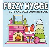Fuzzy Hygge Cute and Cozy Coloring Book: Relaxing Scenes of Animal Friends, Warm Moments, and Wholesome Comfort