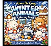 Fuzzy Hygge: Cute and Cozy Winter Animals Coloring Book for Adults & Teens.: Featuring Adorable Animals Characters for Stress Relief (Fuzzy Coloring book)