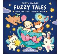 Fuzzy Hygge: Fuzzy Tales Coloring Book: Cozy Fantasy Coloring Book for Adults and Teens Featuring Adorable Fairycore Animals