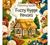 Fuzzy Hygge Houses - Coloring Book: 45+ charming, snug cottage homes with loving garden details