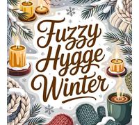 Fuzzy Hygge Winter - Cozy Holiday Coloring Book for All Ages: 40+ relaxing winter designs: snowy cabins, cute animals, mandalas & festive winter magic