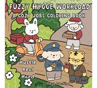 Fuzzy Hygge Workload | A Cozy Jobs Coloring Book for Adults and Teens: Relaxing Pages of Whimsical Animal Workers Living Their Dream Careers - With Paws, Passion & Plenty of Warm Sweaters