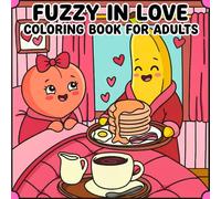 Fuzzy in Love Coloring Book for Adults: For Adults and Teens, Sweetheart, 50 Kawaii Fruits Characters in Love Moments, Cute and Cozy Hygge Spaces For Stress Relief and Relaxation!