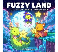 Fuzzy Land: A Cozy Fantasy Coloring Book for Adults: Cute & Cozy Fantasy Worlds with Magical Characters, Whimsical Scenes, Relaxing Illustrations, and ... Coloring (Cute and Comfy Coloring Book)