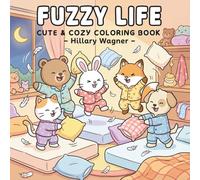 Fuzzy Life: Cute & Cozy Coloring Book: Relaxing Pages with Adorable Animals, Sweet Daily Moments, and Whimsical Scenes for Kids and Adults