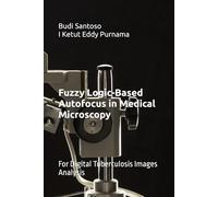 Fuzzy Logic-Based Autofocus in Medical Microscopy: For Digital Tuberculosis Images Analysis