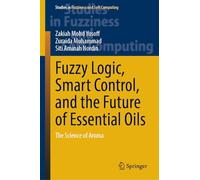 Fuzzy Logic, Smart Control, and the Future of Essential Oils: The Science of Aroma: 442 (Studies in Fuzziness and Soft Computing, 442)