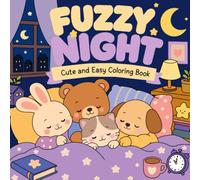 Fuzzy Night: Cute and Cozy Animal Coloring Book for Relaxation and Stress Relief with Sleepy Fuzzy Friends and Peaceful Nighttime Scenes