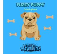 Fuzzy Puppy Adventures: Coloring Book For Relaxation: Unwind as you Follow the Adventures of Fuzzy Puppy (Fuzzy Puppy Coloring Books)