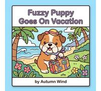 Fuzzy Puppy Goes On Vacation: Coloring Book: Relax And Enjoy Vacation Time With Fuzzy Puppy (Fuzzy Puppy Coloring Books)