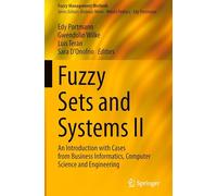 Fuzzy Sets and Systems II: An Introduction with Cases from Business Informatics, Computer Science and Engineering (Fuzzy Management Methods)